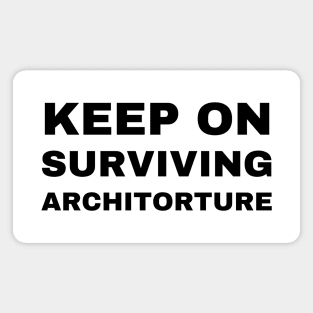 Keep on Surviving Architorture Architecture Student Magnet